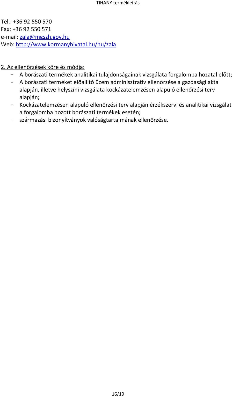 előállító üzem adminisztratív ellenőrzése a gazdasági akta alapján, illetve helyszíni vizsgálata kockázatelemzésen alapuló ellenőrzési terv alapján; -