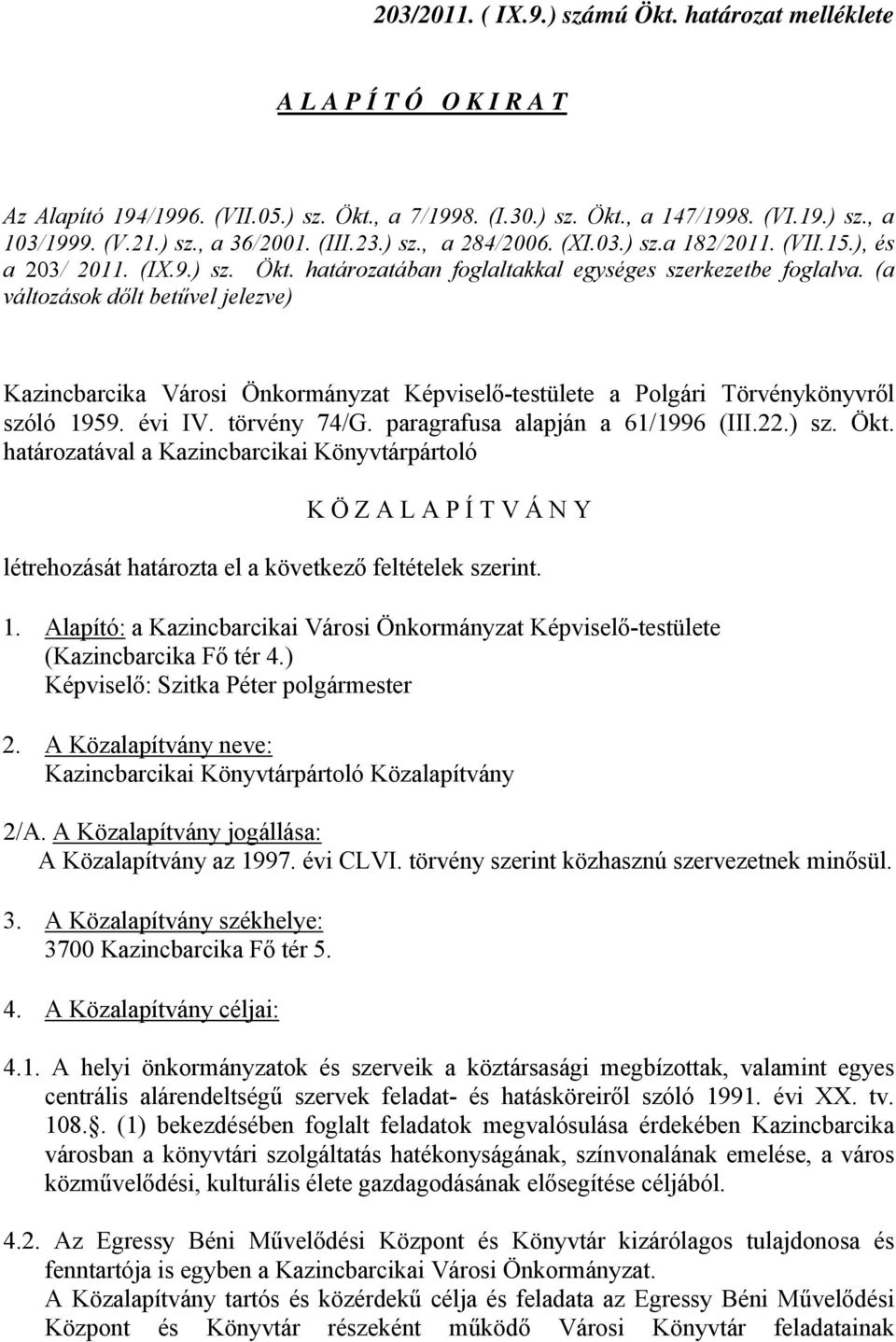 (a változások dőlt betűvel jelezve) Kazincbarcika Városi Önkormányzat Képviselő-testülete a Polgári Törvénykönyvről szóló 1959. évi IV. törvény 74/G. paragrafusa alapján a 61/1996 (III.22.) sz. Ökt.