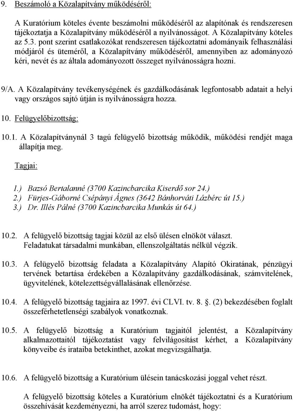 pont szerint csatlakozókat rendszeresen tájékoztatni adományaik felhasználási módjáról és üteméről, a Közalapítvány működéséről, amennyiben az adományozó kéri, nevét és az általa adományozott