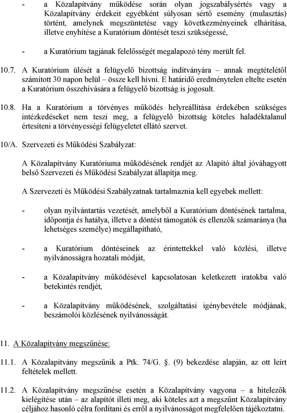 A Kuratórium ülését a felügyelő bizottság indítványára annak megtételétől számított 30 napon belül össze kell hívni.