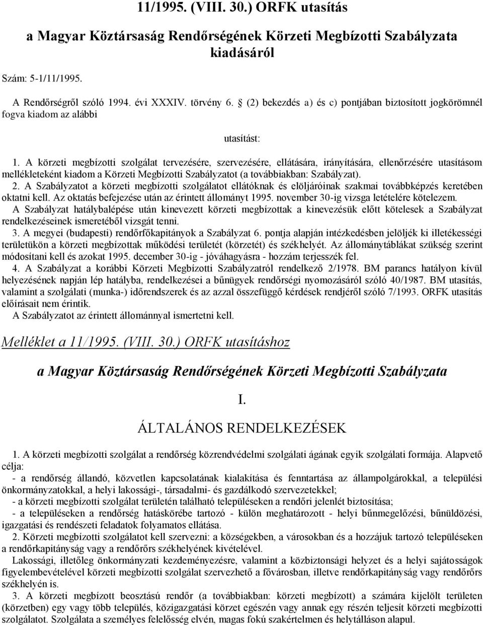A körzeti megbízotti szolgálat tervezésére, szervezésére, ellátására, irányítására, ellenőrzésére utasításom mellékleteként kiadom a Körzeti Megbízotti Szabályzatot (a továbbiakban: Szabályzat). 2.