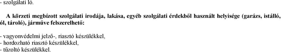 érdekből használt helyisége (garázs, istálló, ól, tároló), járműve