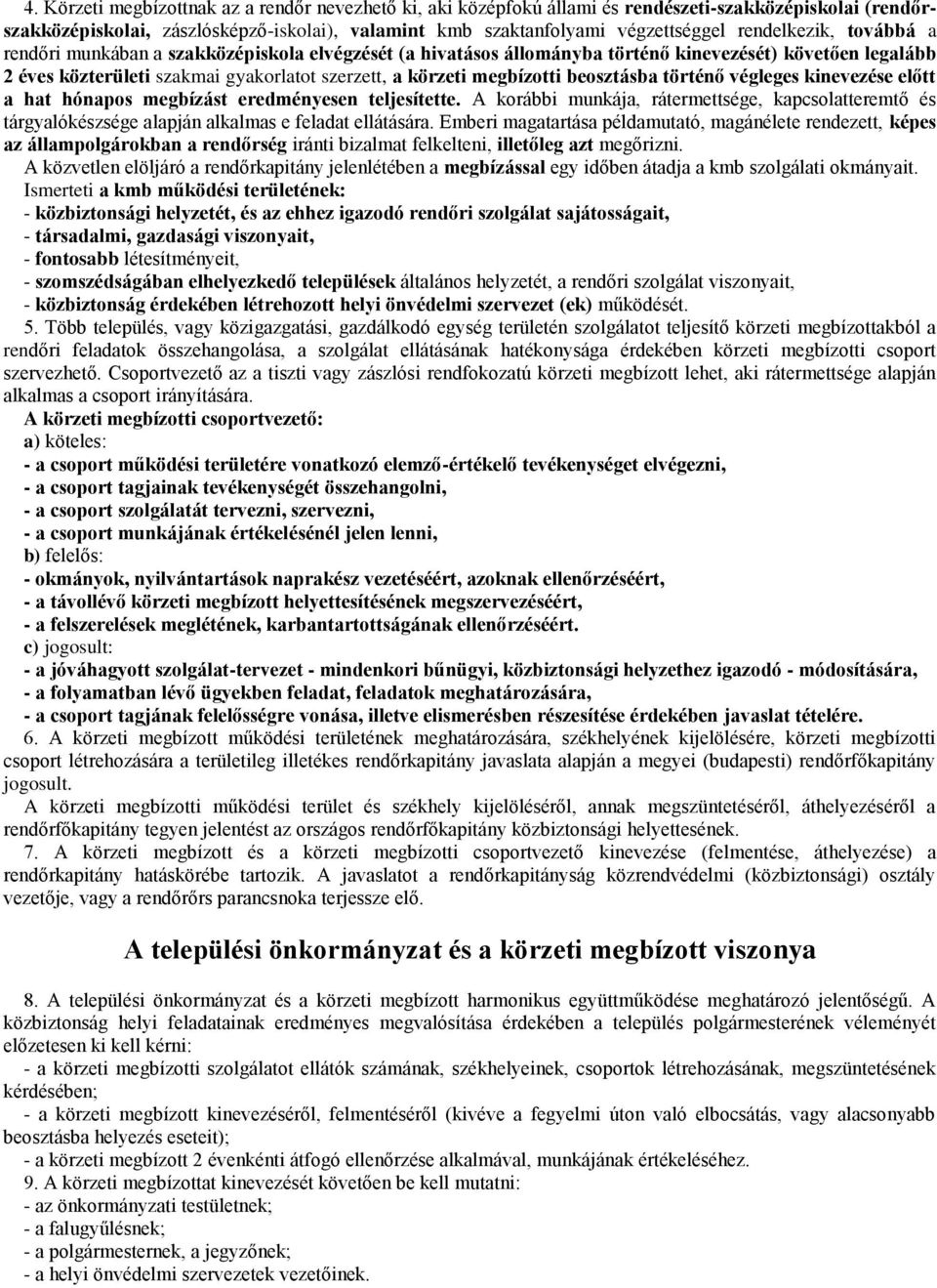 megbízotti beosztásba történő végleges kinevezése előtt a hat hónapos megbízást eredményesen teljesítette.