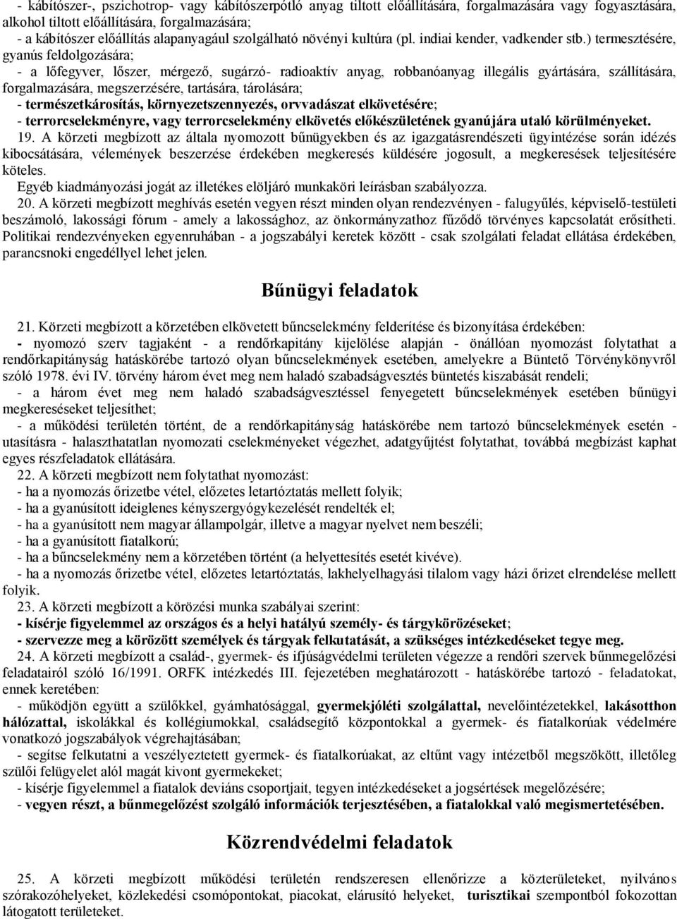 ) termesztésére, gyanús feldolgozására; - a lőfegyver, lőszer, mérgező, sugárzó- radioaktív anyag, robbanóanyag illegális gyártására, szállítására, forgalmazására, megszerzésére, tartására,