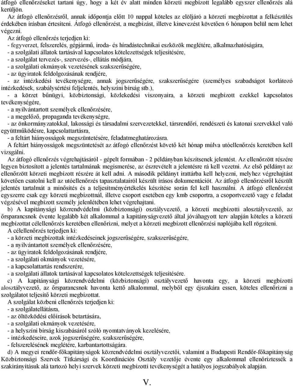 Átfogó ellenőrzést, a megbízást, illetve kinevezést követően 6 hónapon belül nem lehet végezni.