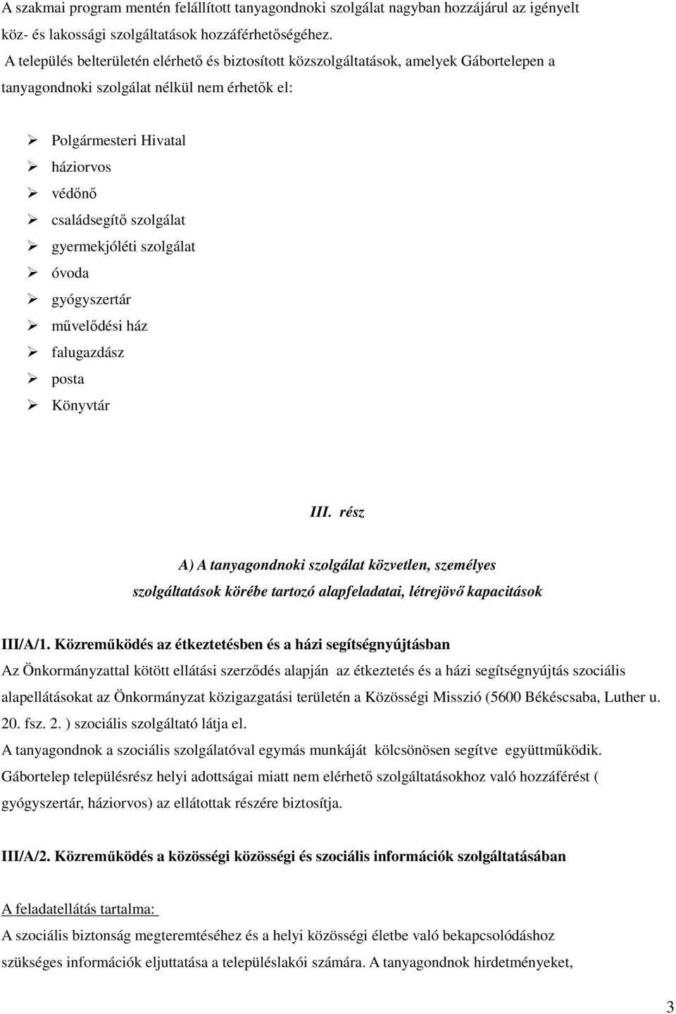 gyermekjóléti szolgálat óvoda gyógyszertár mővelıdési ház falugazdász posta Könyvtár III.