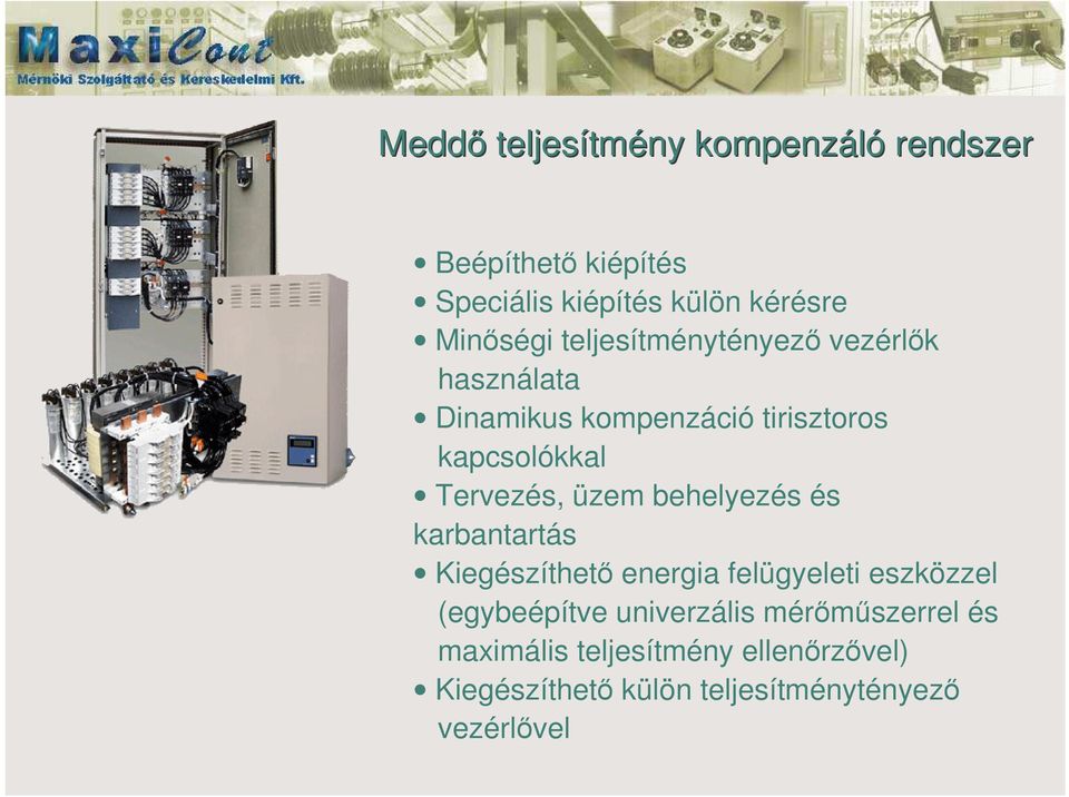 üzem behelyezés és karbantartás Kiegészíthet energia felügyeleti eszközzel (egybeépítve