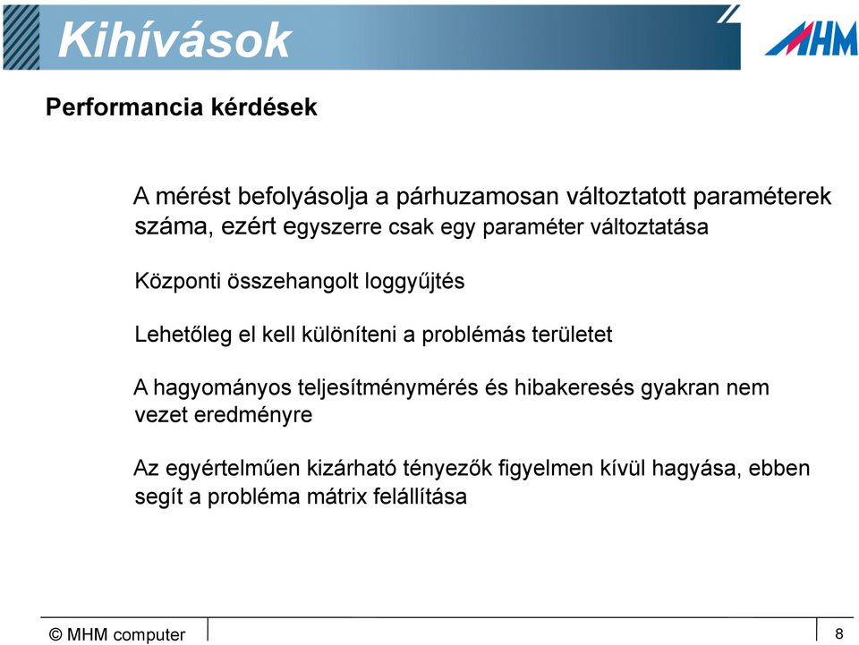 különíteni a problémás területet A hagyományos teljesítménymérés és hibakeresés gyakran nem vezet