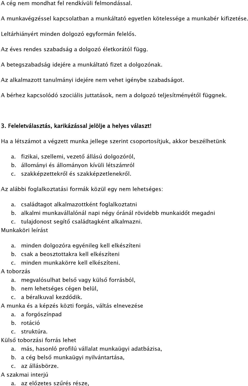 A bérhez kapcsolódó szociális juttatások, nem a dolgozó teljesítményétől függnek. 3. Feleletválasztás, karikázással jelölje a helyes választ!