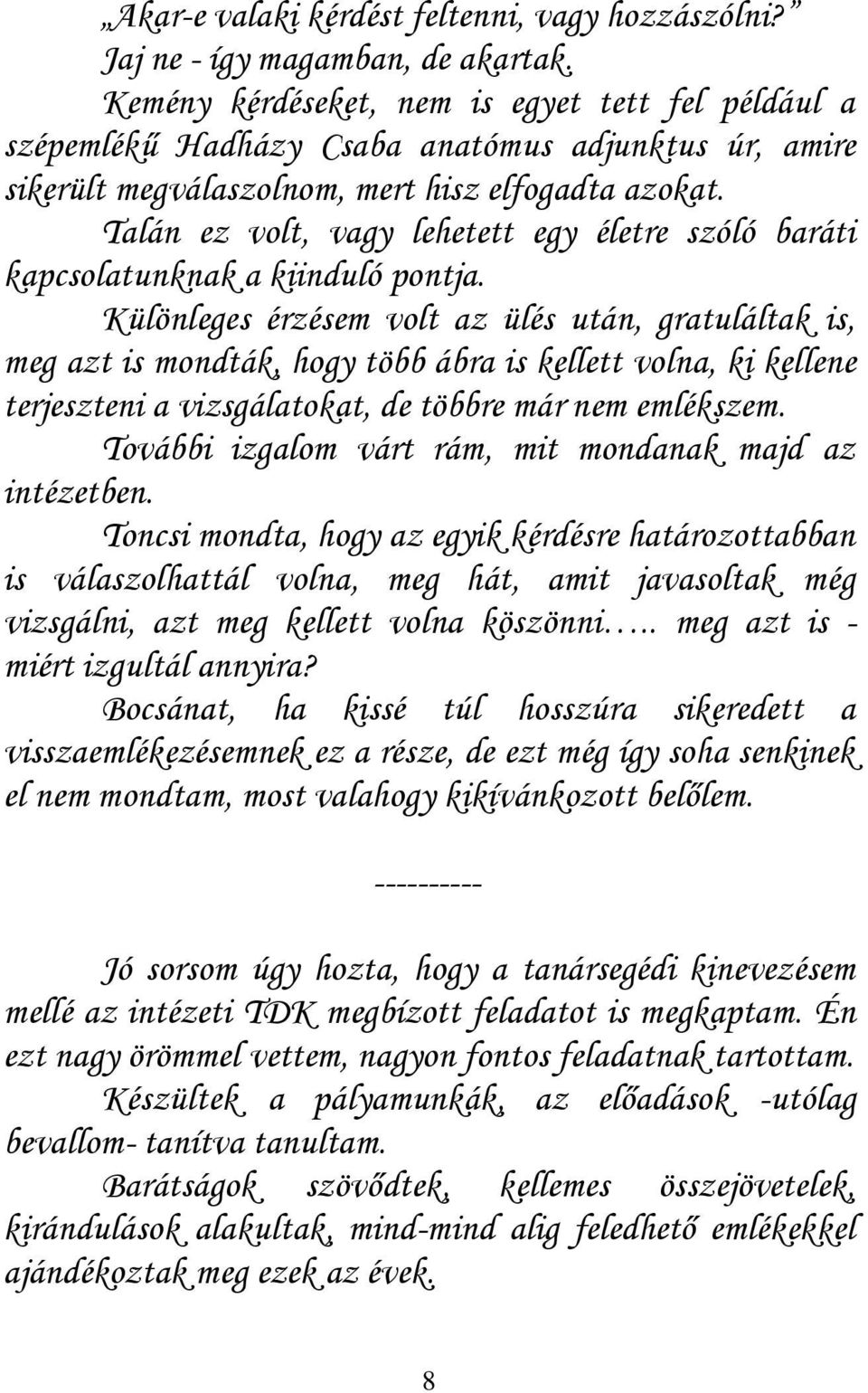 Talán ez volt, vagy lehetett egy életre szóló baráti kapcsolatunknak a kiinduló pontja.