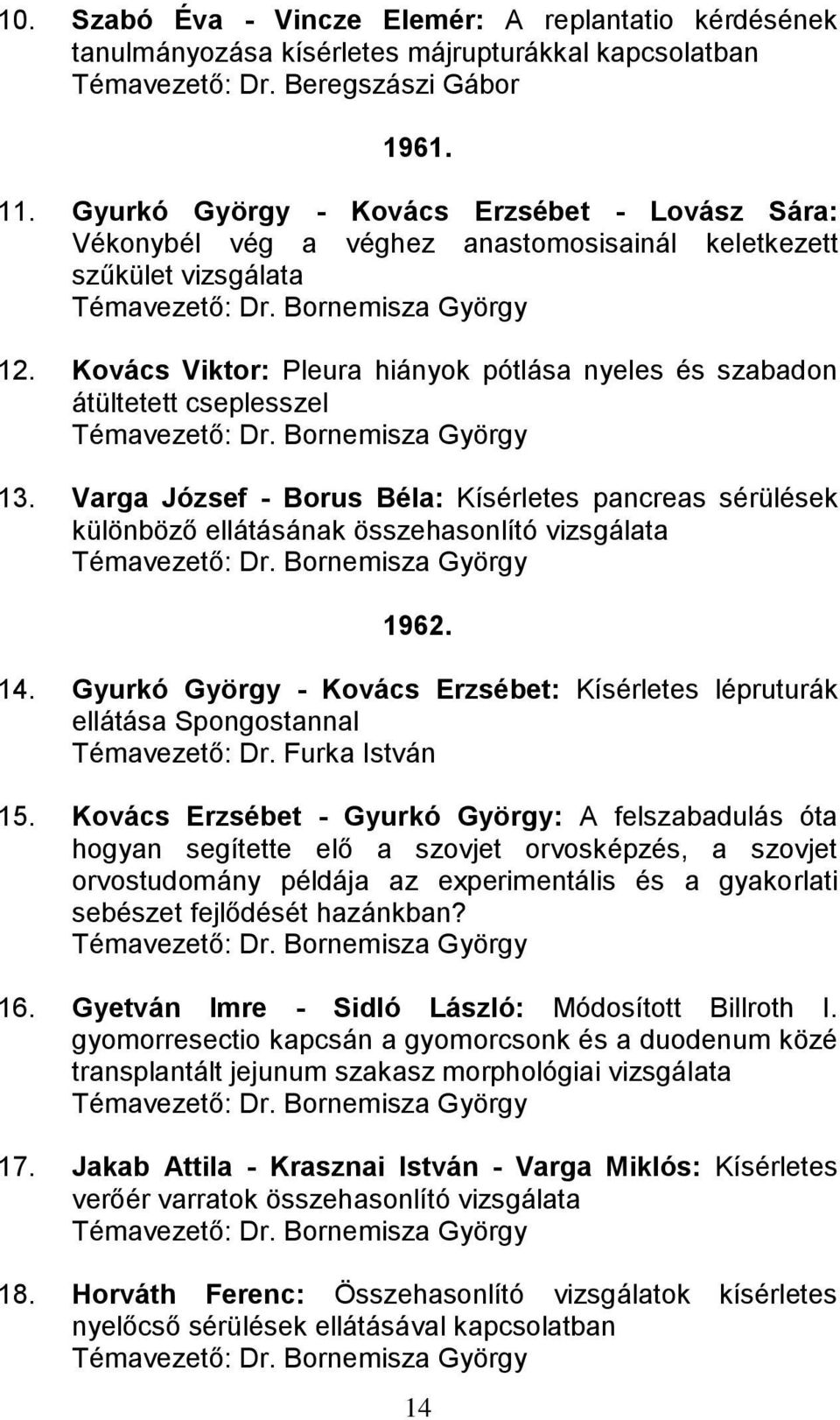 Kovács Viktor: Pleura hiányok pótlása nyeles és szabadon átültetett cseplesszel Témavezető: Dr. Bornemisza György 13.