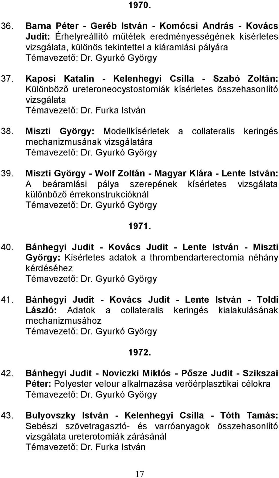 Miszti György: Modellkísérletek a collateralis keringés mechanizmusának vizsgálatára Témavezető: Dr. Gyurkó György 39.