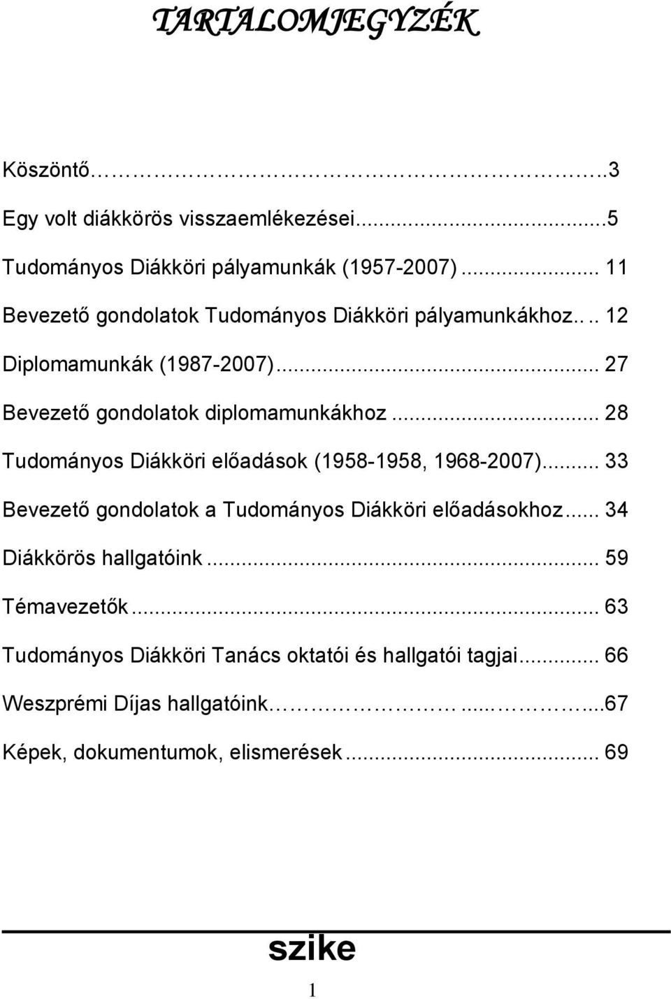 .. 28 Tudományos Diákköri előadások (1958-1958, 1968-2007)... 33 Bevezető gondolatok a Tudományos Diákköri előadásokhoz.