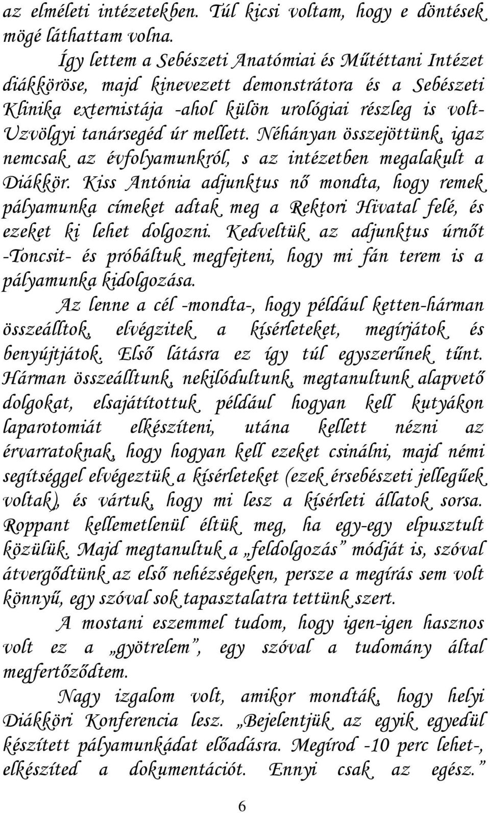 mellett. Néhányan összejöttünk, igaz nemcsak az évfolyamunkról, s az intézetben megalakult a Diákkör.