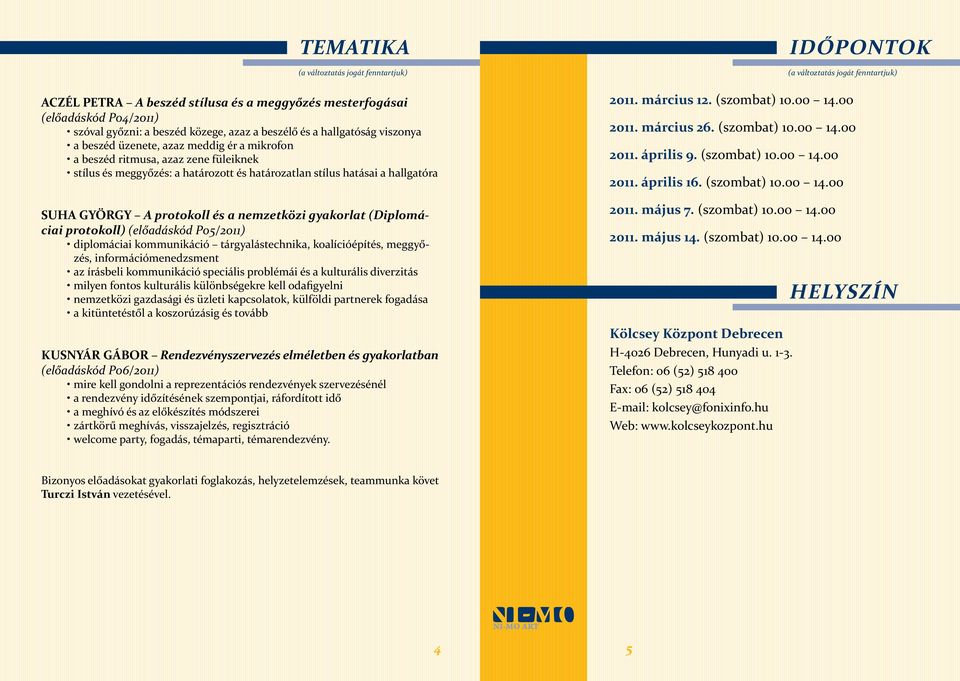 (előadáskód P05/2011) diplomáciai kommunikáció tárgyalástechnika, koalícióépítés, meggyőzés, információmenedzsment az írásbeli kommunikáció speciális problémái és a kulturális diverzitás milyen