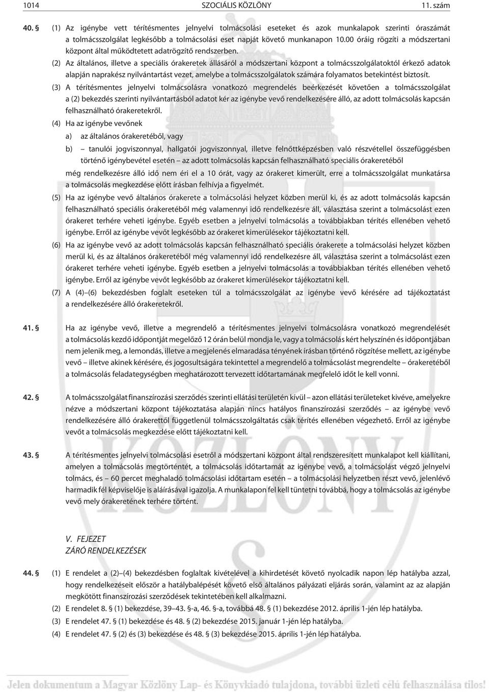 00 óráig rögzíti a módszertani központ által mûködtetett adatrögzítõ rendszerben.