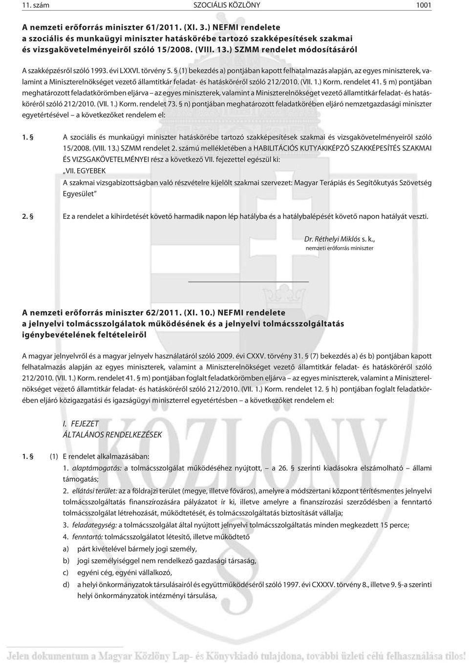 ) SZMM rendelet módosításáról A szakképzésrõl szóló 1993. évi LXXVI. törvény 5.