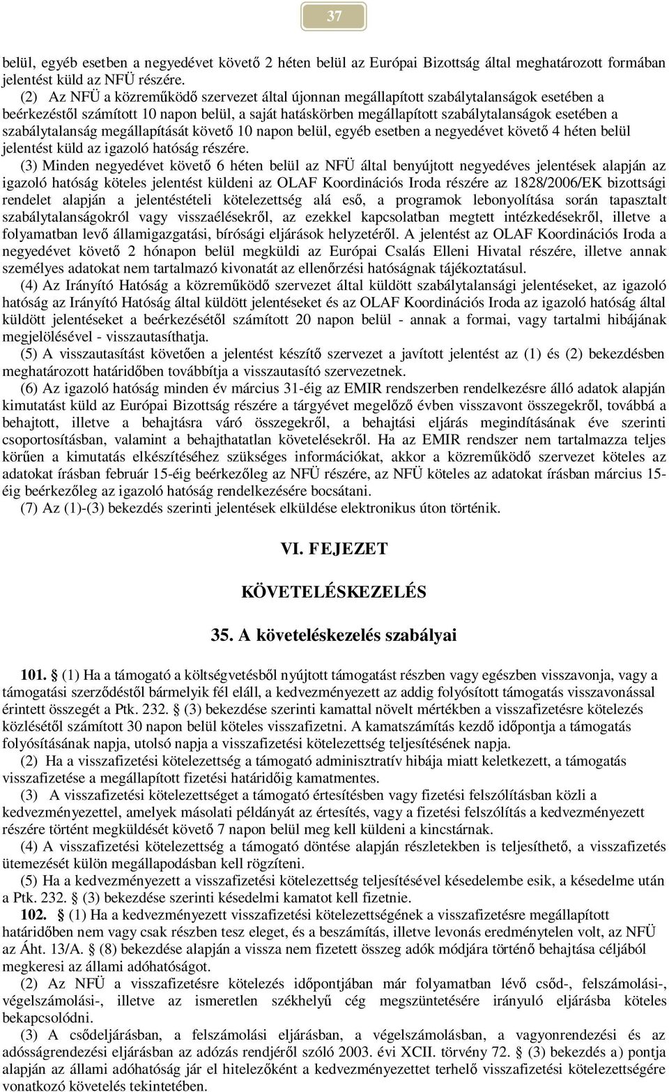 szabálytalanság megállapítását követ 10 napon belül, egyéb esetben a negyedévet követ 4 héten belül jelentést küld az igazoló hatóság részére.