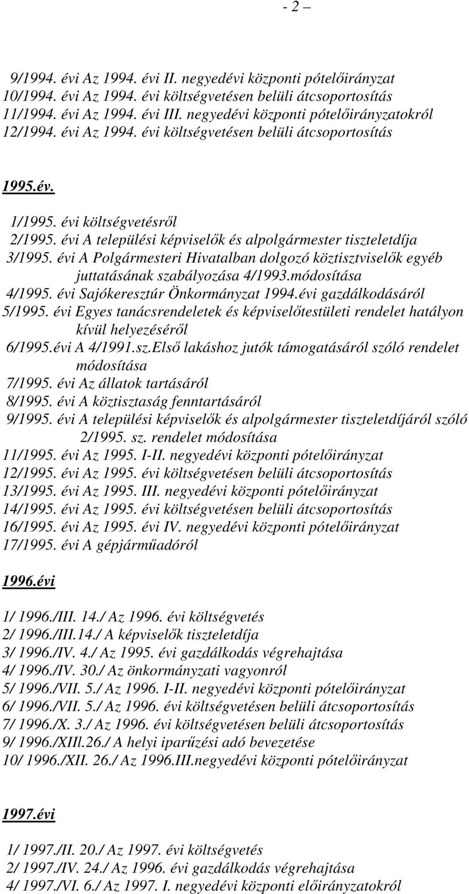 évi A települési képviselık és alpolgármester tiszteletdíja 3/1995. évi A Polgármesteri Hivatalban dolgozó köztisztviselık egyéb juttatásának szabályozása 4/1993.módosítása 4/1995.