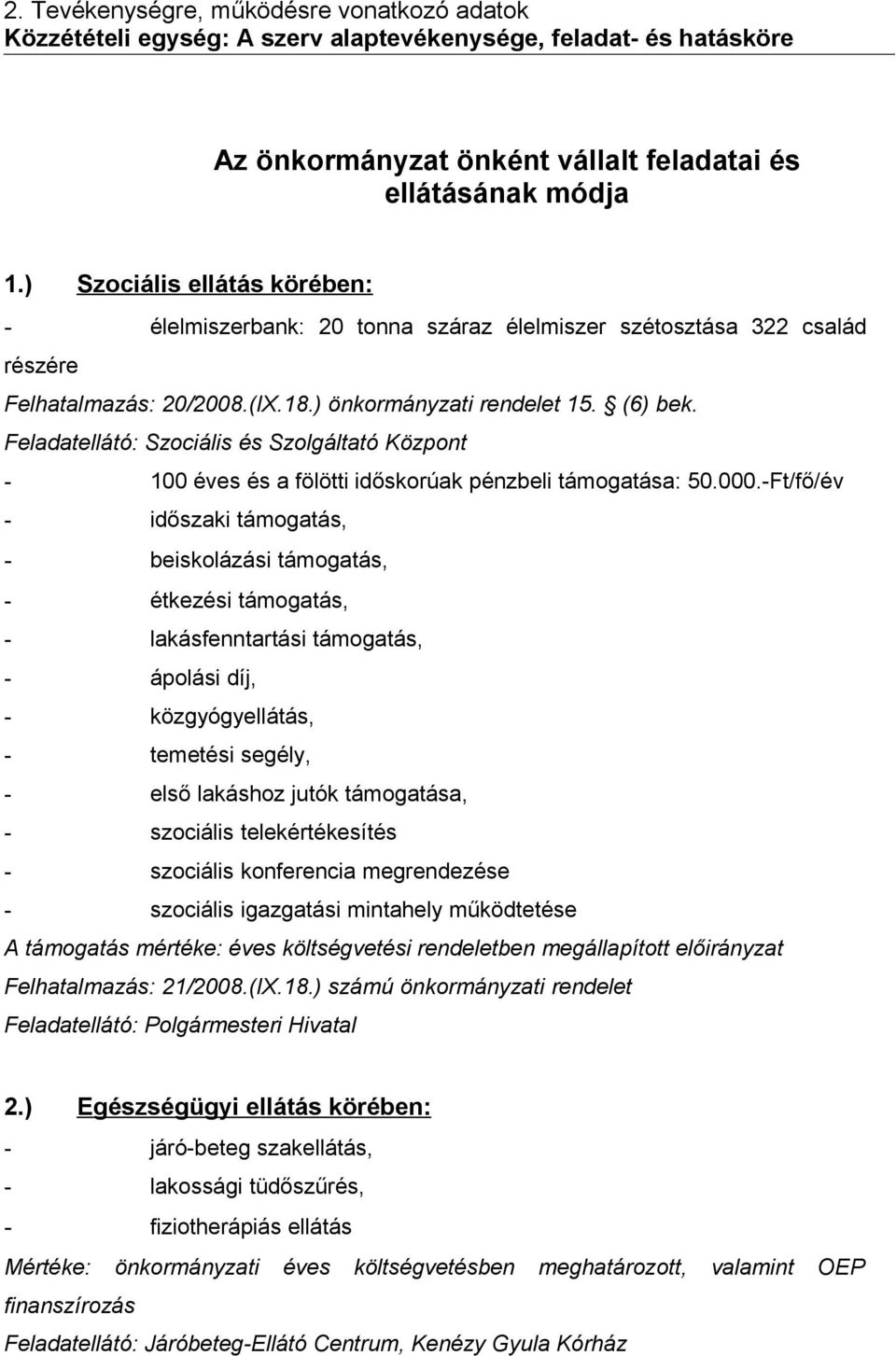 Feladatellátó: Szociális és Szolgáltató Központ - 100 éves és a fölötti időskorúak pénzbeli támogatása: 50.000.