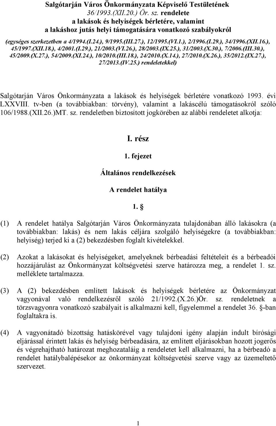 ), 34/1996.(XII.16.), 45/1997.(XII.18.), 4/2001.(I.29.), 21/2003.(VI.26.), 28/2003.(IX.25.), 31/2003.(X.30.), 7/2006.(III.30.), 45/2009.(X.27.), 54/2009.(XI.24.), 10/2010.(III.18.), 24/2010.(X.14.