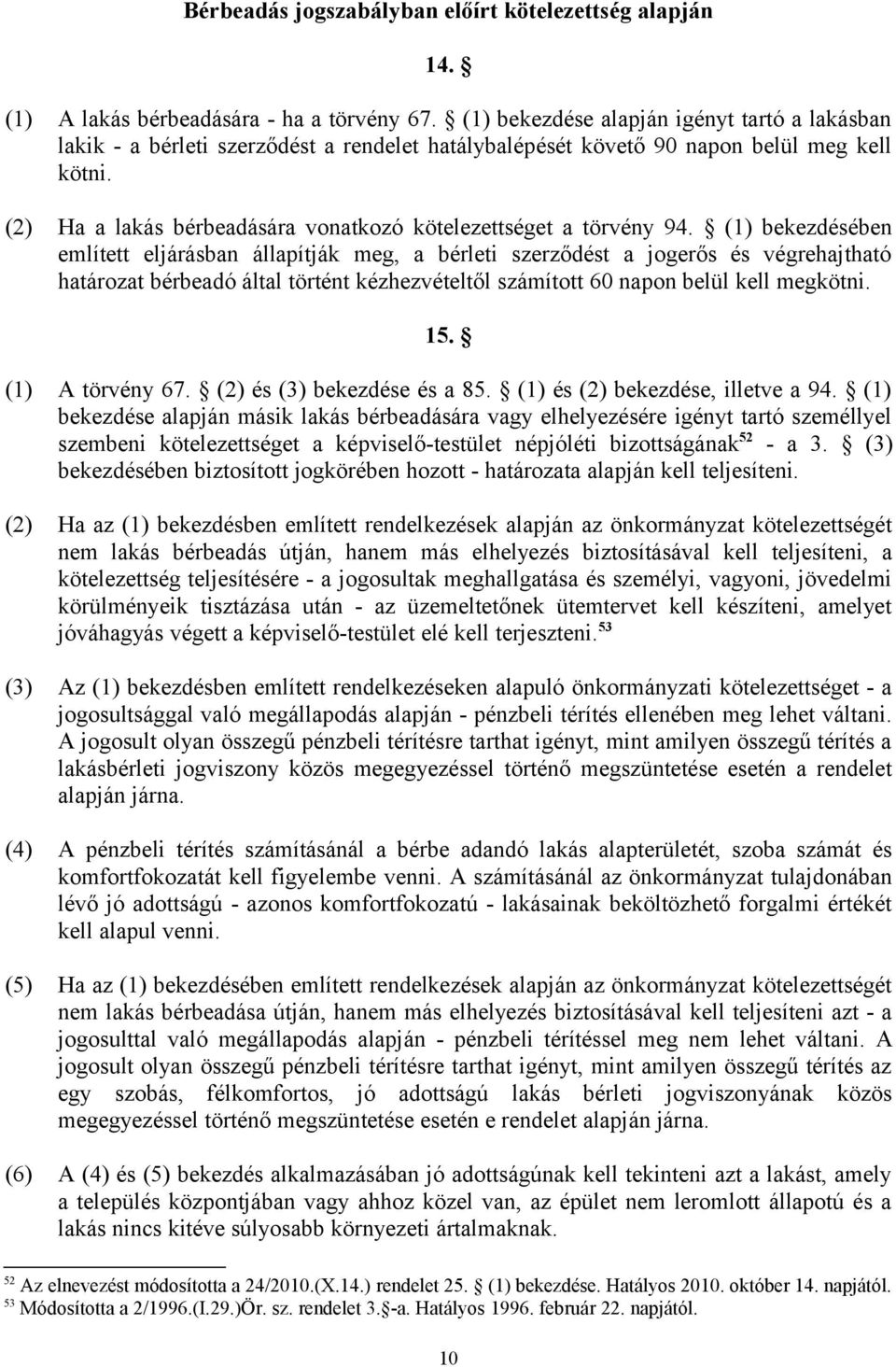 (2) Ha a lakás bérbeadására vonatkozó kötelezettséget a törvény 94.