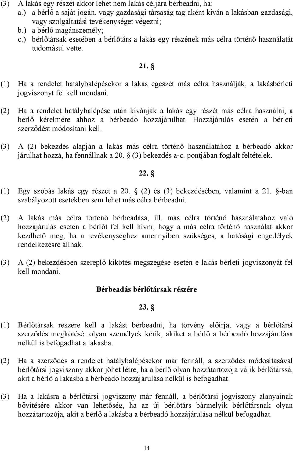 ) bérlőtársak esetében a bérlőtárs a lakás egy részének más célra történő használatát tudomásul vette. 21.