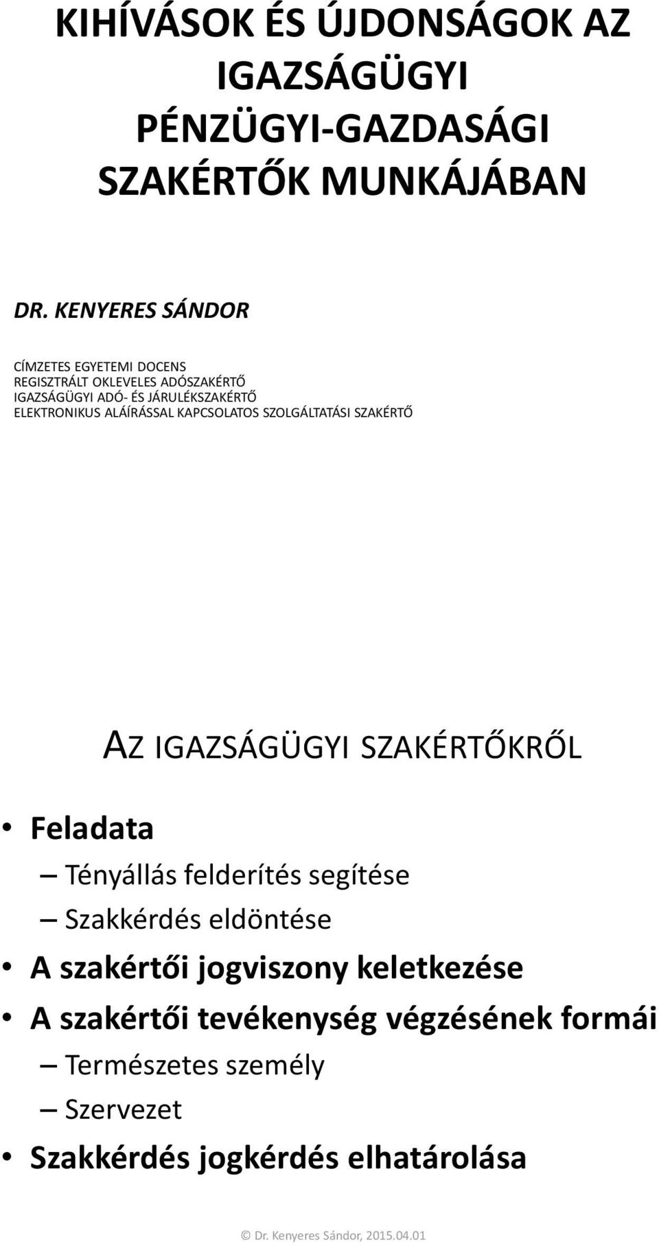 ELEKTRONIKUS ALÁÍRÁSSAL KAPCSOLATOS SZOLGÁLTATÁSI SZAKÉRTŐ AZ IGAZSÁGÜGYI SZAKÉRTŐKRŐL Feladata Tényállás felderítés
