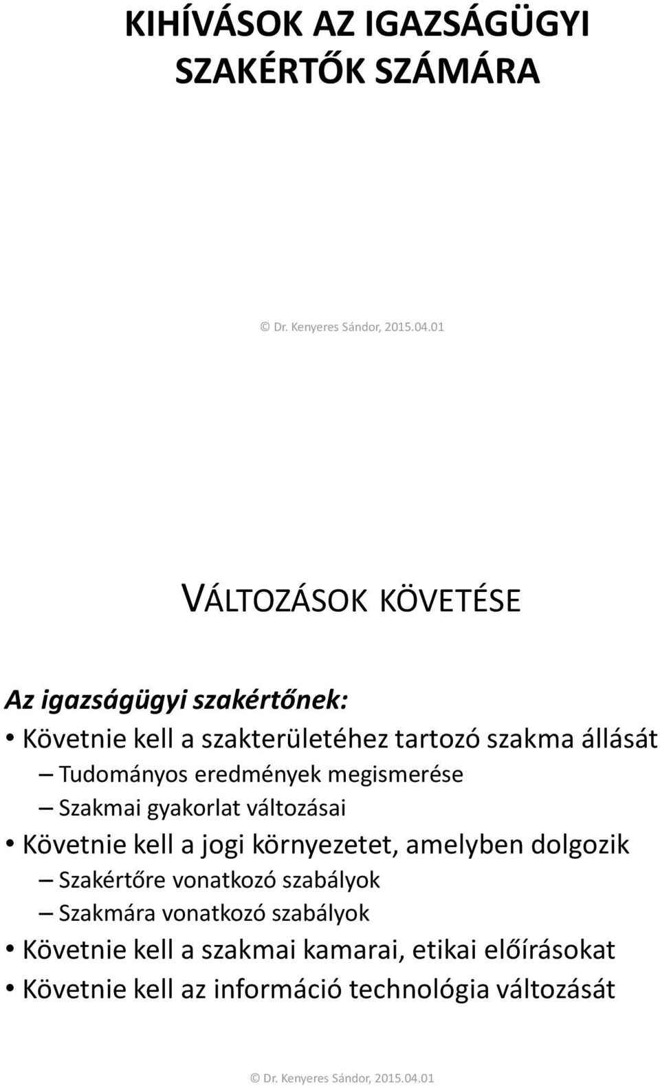 Követnie kell a jogi környezetet, amelyben dolgozik Szakértőre vonatkozó szabályok Szakmára vonatkozó