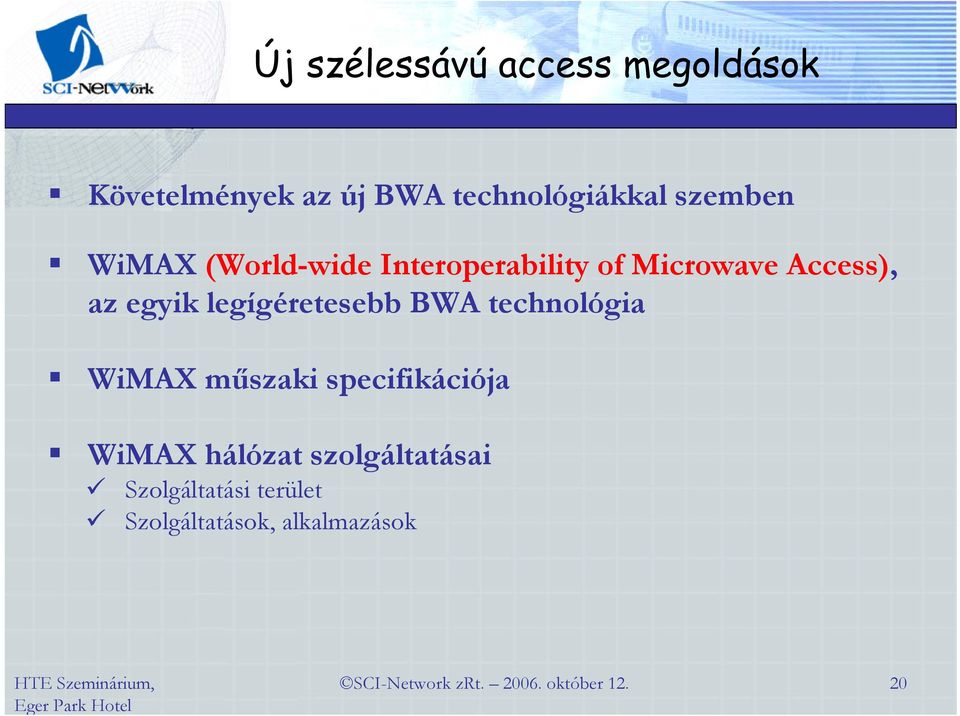 egyik legígéretesebb BWA technológia WiMAX műszaki specifikációja WiMAX