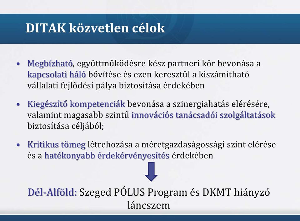 valamint magasabb szintű innovációs tanácsadói szolgáltatások biztosítása céljából; Kritikus tömeg létrehozása a