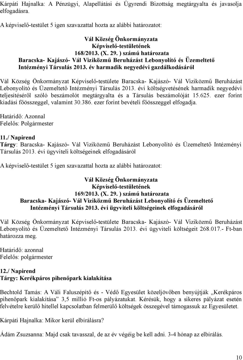 ) számú határozata Baracska- Kajászó- Vál Viziközmű Beruházást Lebonyolító és Üzemeltető Intézményi Társulás 2013.