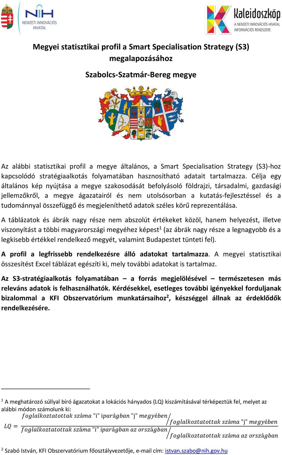 Célja egy általános kép nyújtása a megye szakosodását befolyásoló földrajzi, társadalmi, gazdasági jellemzőkről, a megye ágazatairól és nem utolsósorban a kutatás-fejlesztéssel és a tudománnyal