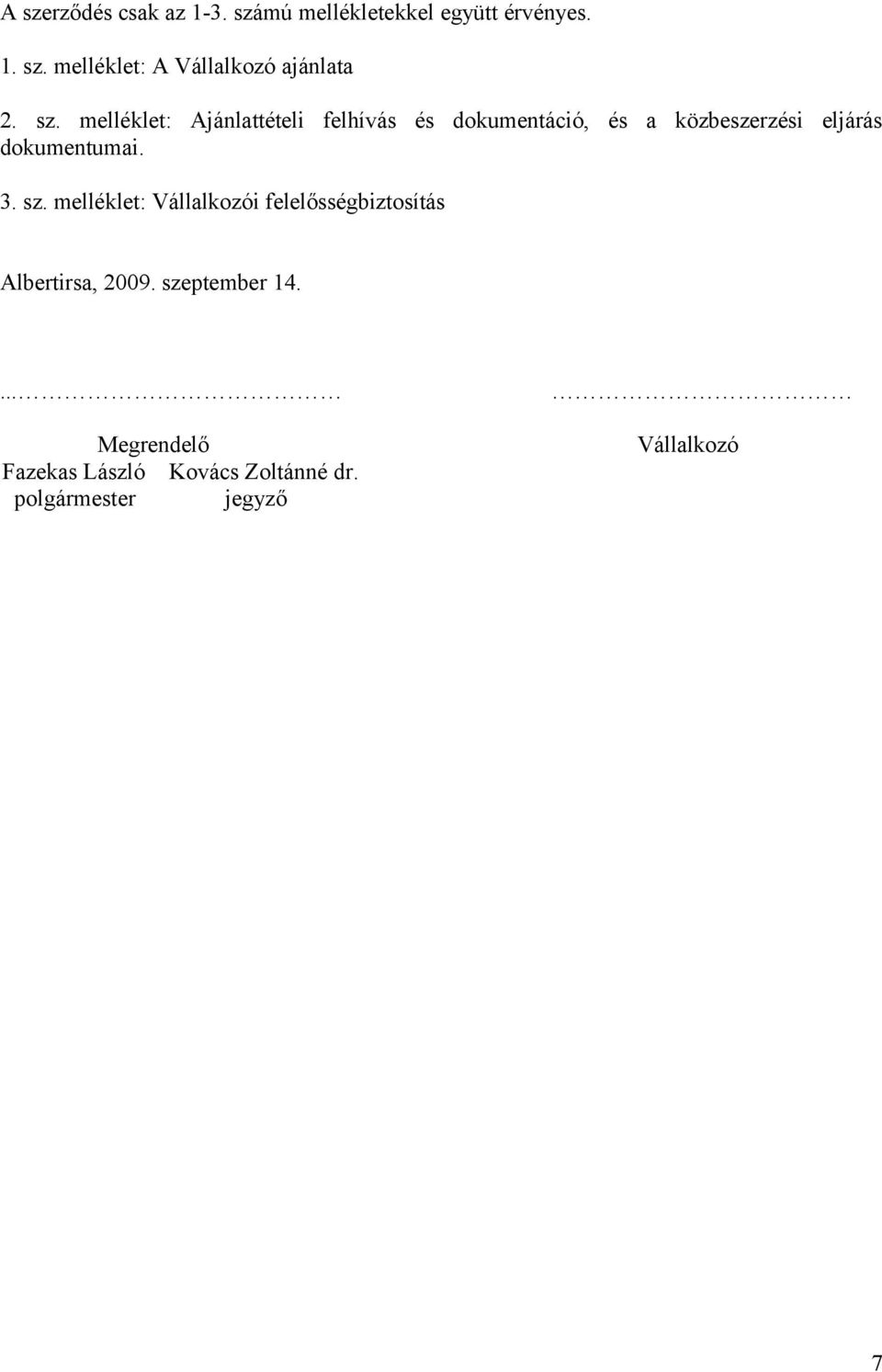 dokumentumai. 3. sz. melléklet: Vállalkozói felelősségbiztosítás Albertirsa, 2009.