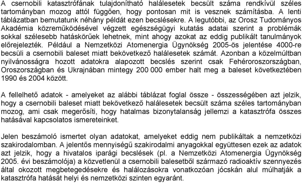 A legutóbbi, az Orosz Tudományos Akadémia közreműködésével végzett egészségügyi kutatás adatai szerint a problémák sokkal szélesebb hatáskörűek lehetnek, mint ahogy azokat az eddig publikált
