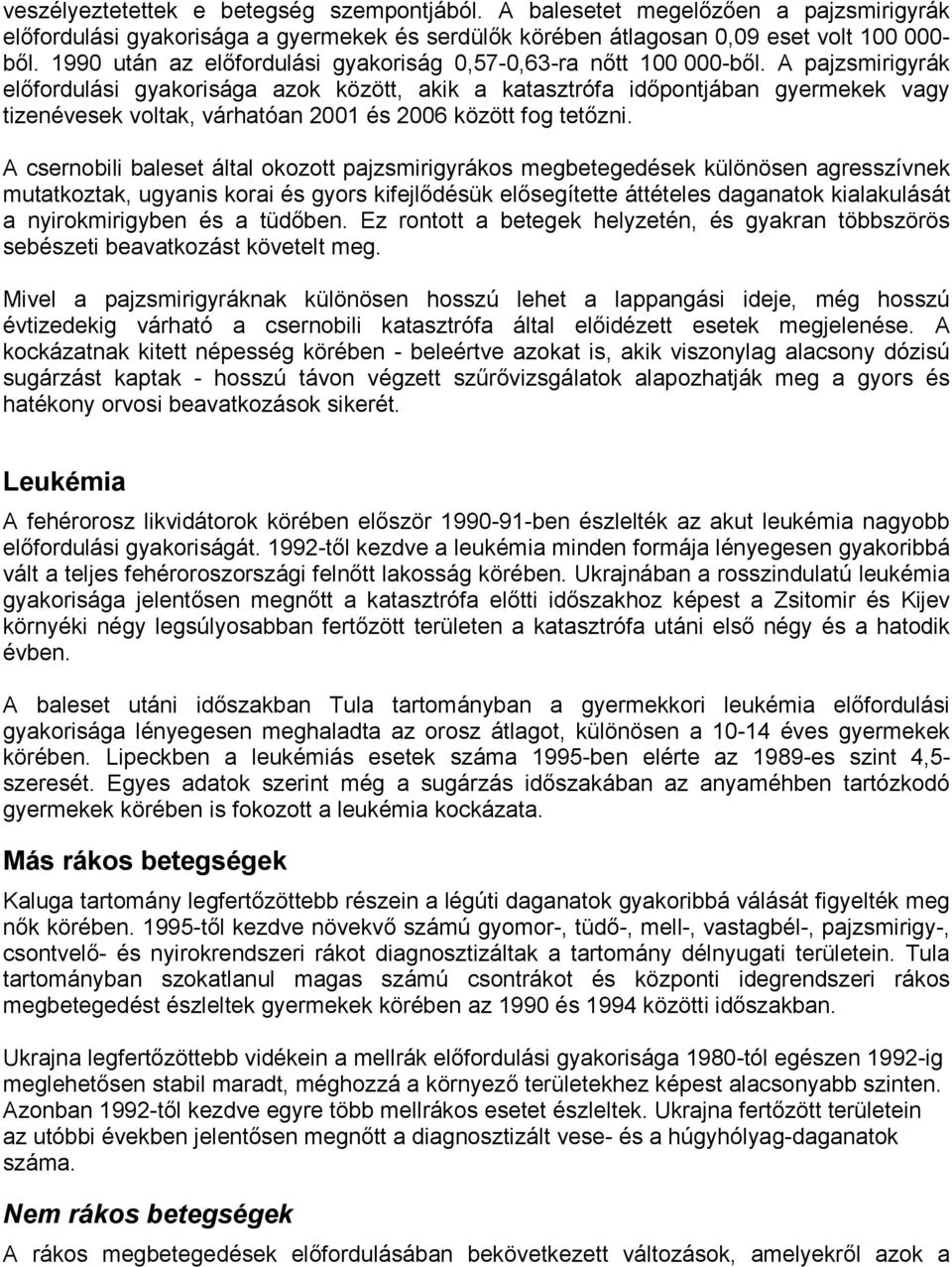 A pajzsmirigyrák előfordulási gyakorisága azok között, akik a katasztrófa időpontjában gyermekek vagy tizenévesek voltak, várhatóan 2001 és 2006 között fog tetőzni.