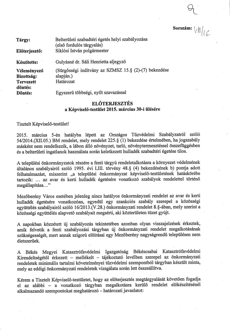 március 30-i ülésére Tisztelt Képviselő-testület! 2015 marcius 5-én hatalyba lepett az Orszagos Tuzvedelmi Szabalyzatrol szolo 54/201 4.(XILO5.) BM rendelet, mely rendelet 225.