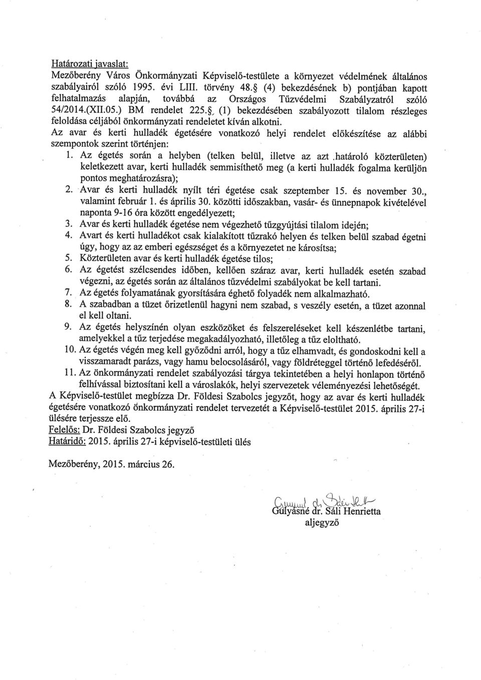 (1) bekezdésében szabályozott tilalom részleges feloldása céljából önkormányzati rendeletet kíván alkotni.