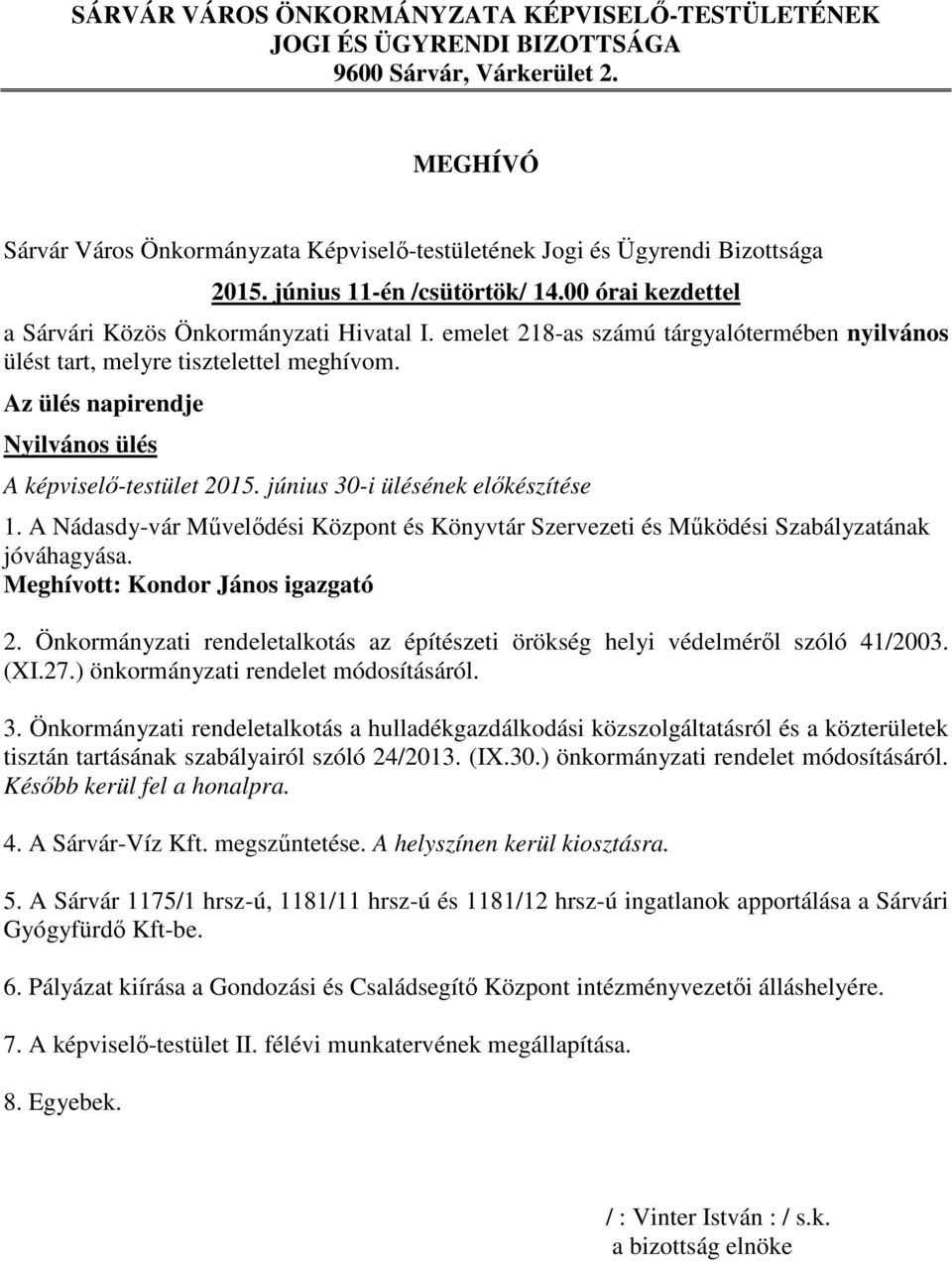 Az ülés napirendje Nyilvános ülés A képviselő-testület 2015. június 30-i ülésének előkészítése 1. A Nádasdy-vár Művelődési Központ és Könyvtár Szervezeti és Működési Szabályzatának jóváhagyása.