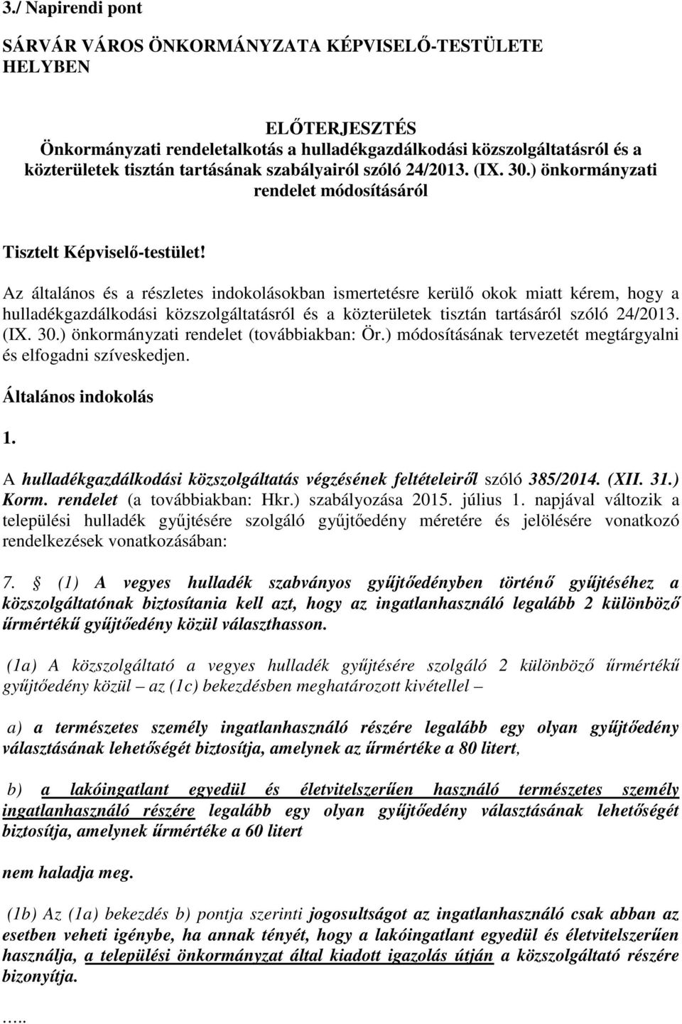 Az általános és a részletes indokolásokban ismertetésre kerülő okok miatt kérem, hogy a hulladékgazdálkodási közszolgáltatásról és a közterületek tisztán tartásáról szóló 24/2013. (IX. 30.