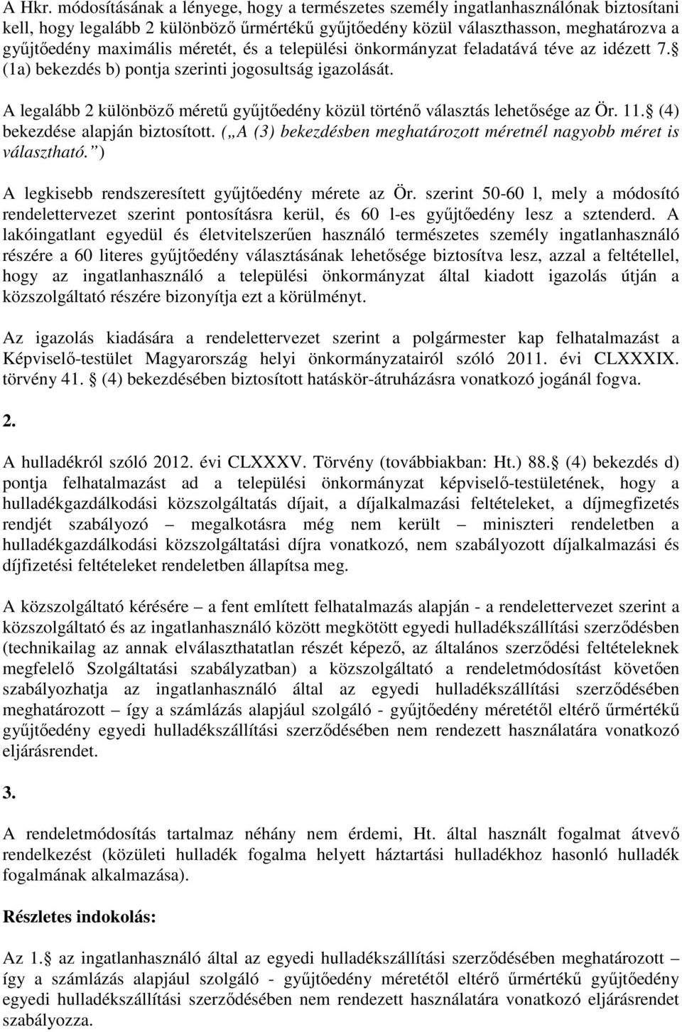 méretét, és a települési önkormányzat feladatává téve az idézett 7. (1a) bekezdés b) pontja szerinti jogosultság igazolását.