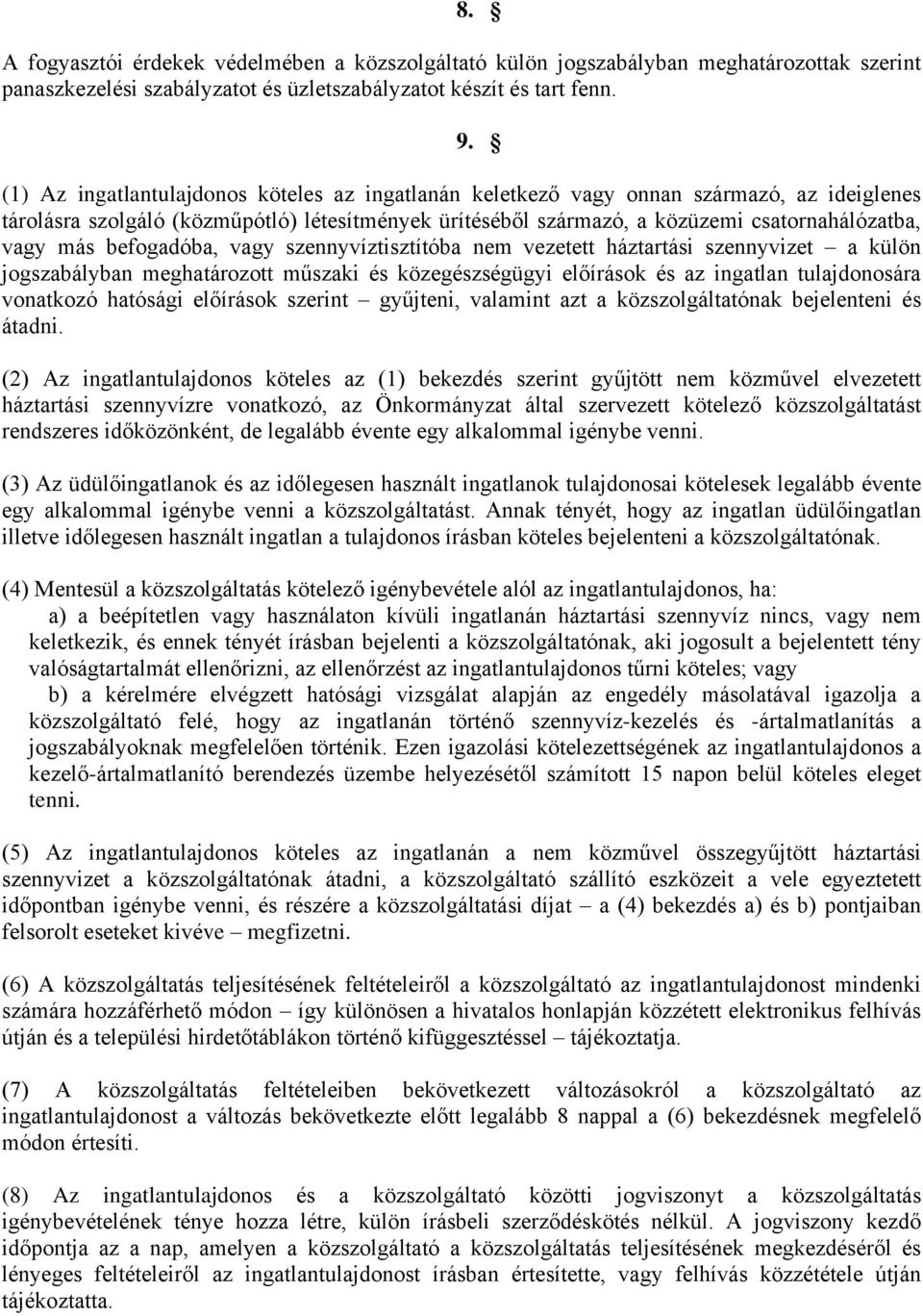 befogadóba, vagy szennyvíztisztítóba nem vezetett háztartási szennyvizet a külön jogszabályban meghatározott műszaki és közegészségügyi előírások és az ingatlan tulajdonosára vonatkozó hatósági