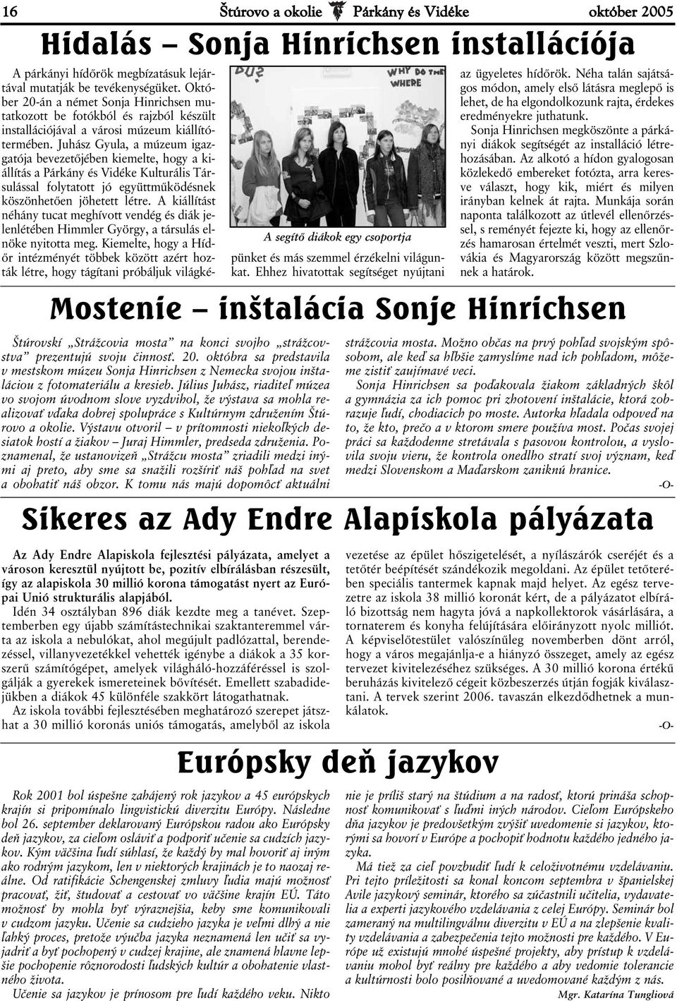 Výstavu otvoril v prítomnosti niekoľkých desiatok hostí a žiakov Juraj Himmler, predseda združenia.