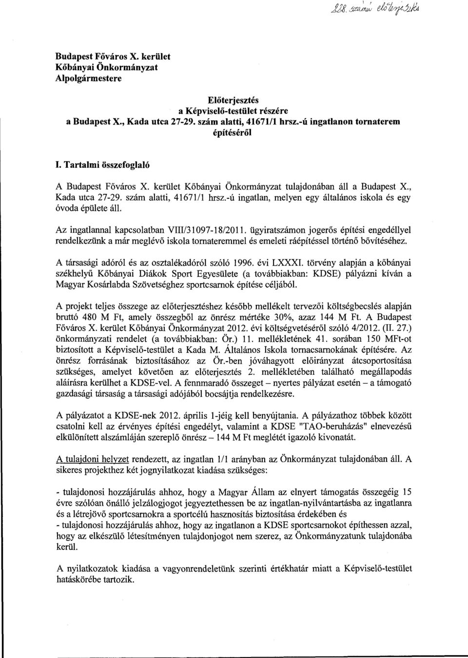 -ú ingatlan, melyen egy általános iskola és egy óvoda épülete áll. Az ingatlannal kapcsolatban VIII/31097-18/20 ll.