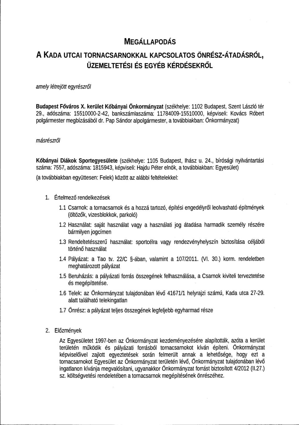 Pap Sándor alpolgármester, a továbbiakban: Önkormányzat) másrészről Kőbányai Diákok Sportegyesülete (székhelye: 1105 Budapest, Ihász u. 24.
