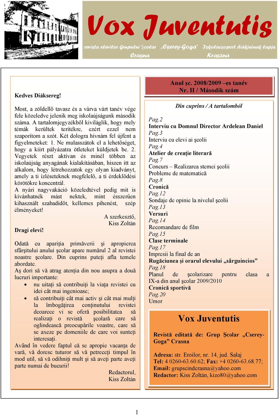 A tartalomjegyzékből kiviláglik, hogy mely témák kerültek terítékre, ezért ezzel nem szaporítom a szót. Két dologra hívnám fel újfent a figyelmeteket: 1.