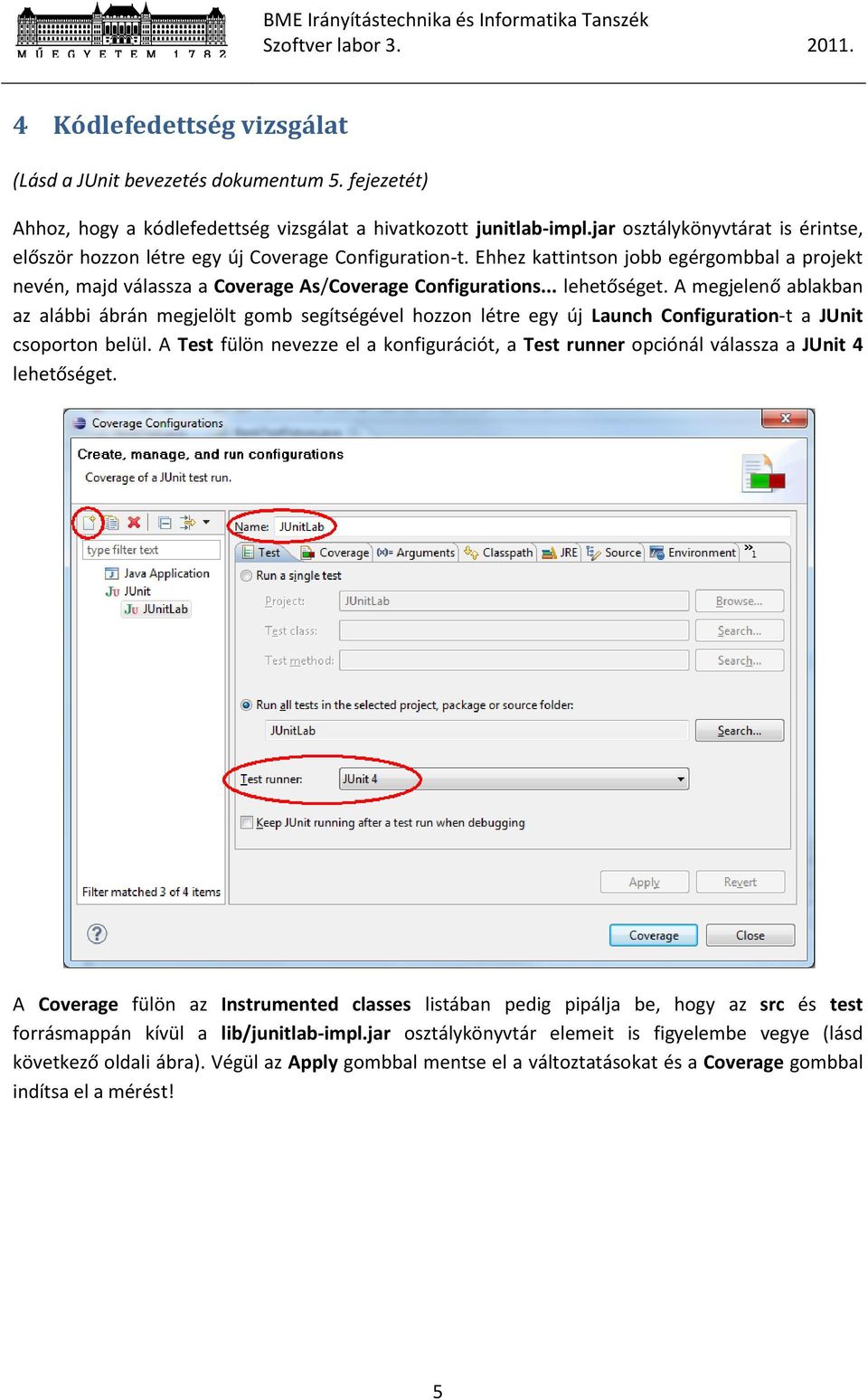 .. lehetőséget. A megjelenő ablakban az alábbi ábrán megjelölt gomb segítségével hozzon létre egy új Launch Configuration-t a JUnit csoporton belül.