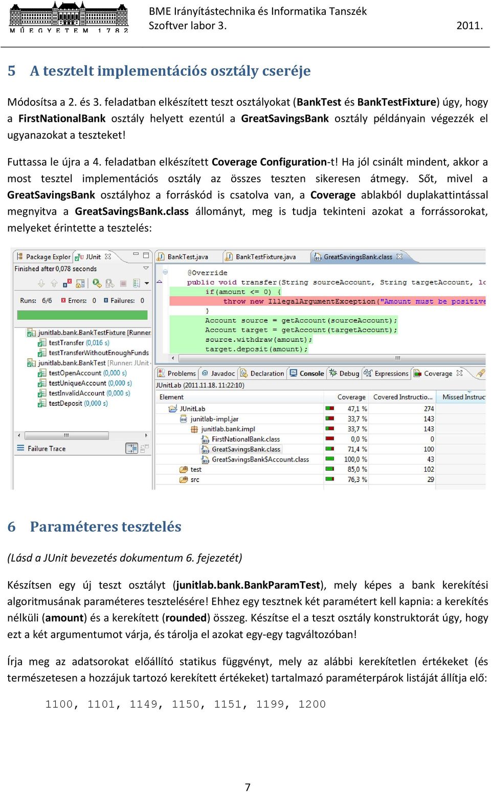 Futtassa le újra a 4. feladatban elkészített Coverage Configuration-t! Ha jól csinált mindent, akkor a most tesztel implementációs osztály az összes teszten sikeresen átmegy.