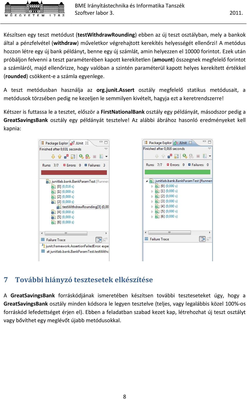 Ezek után próbáljon felvenni a teszt paraméterében kapott kerekítetlen (amount) összegnek megfelelő forintot a számláról, majd ellenőrizze, hogy valóban a szintén paraméterül kapott helyes kerekített