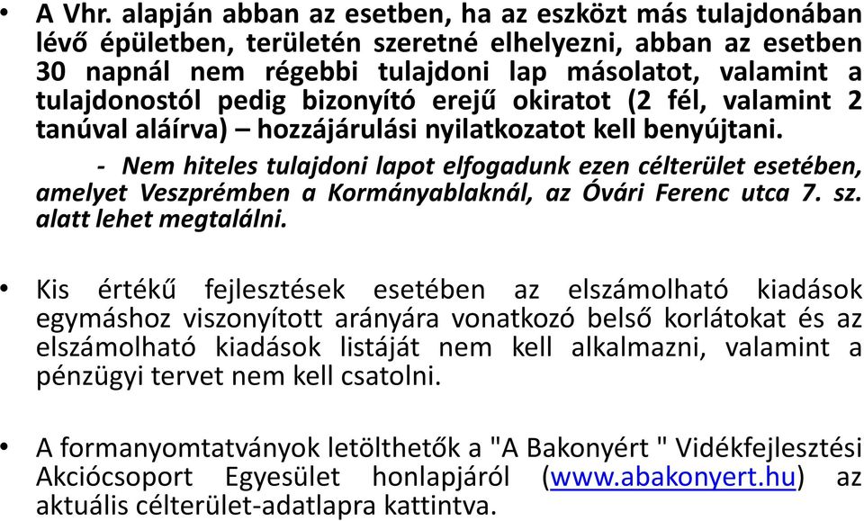 bizonyító erejű okiratot (2 fél, valamint 2 tanúval aláírva) hozzájárulási nyilatkozatot kell benyújtani.